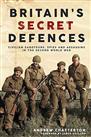 Britains Secret Defences: Civilian saboteurs, spies and assassins during the Second World War
