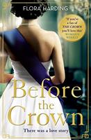 Before the Crown: The love story of Prince Philip and Princess Elizabeth and the most page-turning and romantic historical novel of the year!