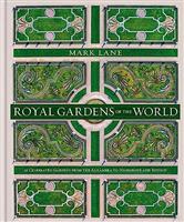 Royal Gardens of the World: 21 Celebrated Gardens from the Alhambra to Highgrove and Beyond