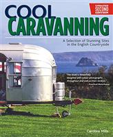 Cool Caravanning, Updated Second Edition: A Selection of Stunning Sites in the English Countryside (IMM Lifestyle Books) 51 Places to Camp in England - Directions, Opening Times, Facilities, and More