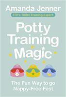 Potty Training Magic: The Fun Way to go Nappy-Free Fast