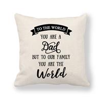 Father's Day Cushion Cover Gift - To The World You are A Dad But to