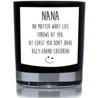 60 SECOND MAKEOVER Nana No Matter What Life Throws At You, At Least You Don't Have Ugly Grand Children Funny 20cl Candle in Black