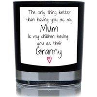 60 SECOND MAKEOVER The Only Thing Better Than Having You As My Mum Is My Children having You As Their Granny Funny 20cl Candle in Black