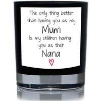 60 SECOND MAKEOVER The Only Thing Better Than Having You As My Mum Is My Children having You As Their Nana Funny 20cl Candle in Black