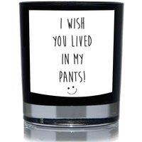60 SECOND MAKEOVER I Wish You Lived In My Pants Funny 20cl Candle in Black