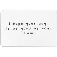 I hope your day is as good as your bum White Stone Non Slip Bath Mat
