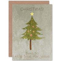 Kill a Tree for Jesus Christmas Greetings Card Plus Envelope Blank inside
