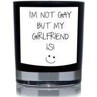 60 SECOND MAKEOVER Gay Gift I'm Not Gay But My Girlfriend Funny 20cl Candle in Black