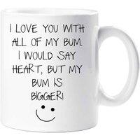 60 SECOND MAKEOVER Men's I Love You With All Of My Bum, I Would Say Heart But My Bum Is Bigger Mug in White