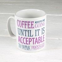 60 SECOND MAKEOVER Women's Coffee Keeps Me Going Until it is Acceptable to Drink Prosecco Mug Funny Novelty Cup Gift for Friend in White