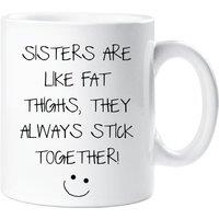 60 SECOND MAKEOVER Women's Sisters Are Like Fat Thighs They Always Stick Together Mug in White
