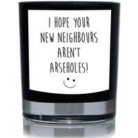 60 SECOND MAKEOVER I Hope Your New Neighbours aren't Arseholes Funny 20cl Candle in Black