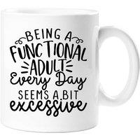60 SECOND MAKEOVER Being A Functional Adult Everyday Seems A Bit Excessive Sarcasm Mug in White