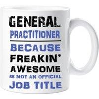 60 SECOND MAKEOVER General Practitioner Because Freakin Awesome Isn't An Official Job Title Mug in White