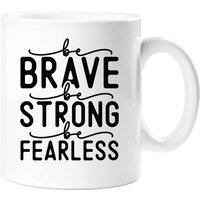 60 SECOND MAKEOVER Be Brave Be Strong Be Fearless Mug in White