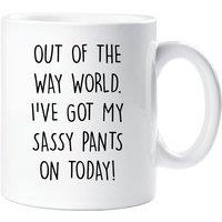 60 SECOND MAKEOVER Out Of The Way World I've Got My Sassy Pants On Today Mug in White