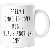 60 SECOND MAKEOVER Sorry I Smashed Your Mug, Here's Another One Mug in White