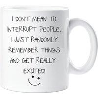 60 SECOND MAKEOVER Funny Mug I Don't Mean To Interrupt I Just Randomly Remember Exciting Things Friend Gift in White