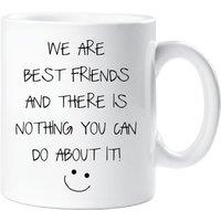60 SECOND MAKEOVER We Are Best Friends & There Is Nothing You Can Do About It Mug in White