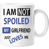 60 SECOND MAKEOVER I'm Not Spoiled My Girlfriend Just Loves Me Mug in White