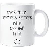 60 SECOND MAKEOVER Everything Tastes Better With Dog Hair In It Mug in White