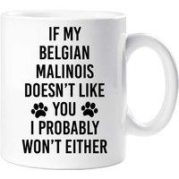 60 SECOND MAKEOVER If My Belgian Malinois Doesn't Like You I Probably Won't Either Mug in White