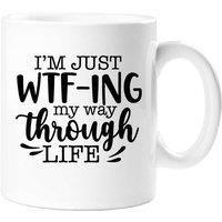 60 SECOND MAKEOVER I'm Just WTF-ING My Way Through Life Sarcasm Mug in White