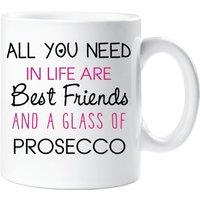 60 SECOND MAKEOVER All You Need In Life Are Best Friends & A Glass Of Prosecco Mug in White