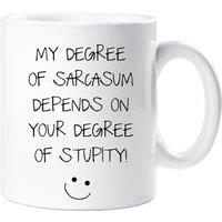 60 SECOND MAKEOVER My Degree of Sarcasm Depends On Your Degree of Stupidity Mug in White