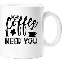 60 SECOND MAKEOVER Dear Coffee I Need You Mug in White