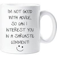60 SECOND MAKEOVER I'm Not Good With Advice So Can I Interest You In A Sarcastic Comment Mug Sarcasm Sacrastic Friend Gift Cup Birthday Chr in White