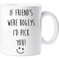 60 SECOND MAKEOVER If Friend's Were Bogeys I'd Pick You Mug in White
