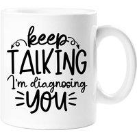 60 SECOND MAKEOVER Keep Talking I'm Diagnosing You Sarcasm Mug in White
