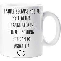 60 SECOND MAKEOVER I Smile Because You Are My Teacher, I Laugh Because There's Nothing You Can Do About It Mug in White