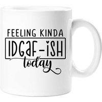 60 SECOND MAKEOVER Feeling Kinda IDGAF-ISH Today Sarcasm Mug in White