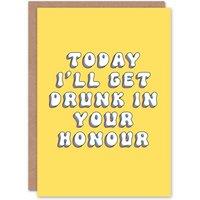 Artery8 Women's Birthday Card I Will Get Drunk In Your Honour Fun Funny For Her Greeting Card in Yellow
