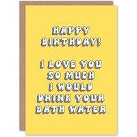Artery8 Women's Greeting Card Love You So Much Could Drink Your Bath Water Birthday in Yellow