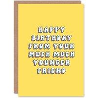 Artery8 Women's Greeting Card From Your Much Younger Friend Funny Cheeky Birthday in Yellow