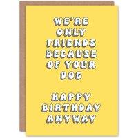 Artery8 Women's Birthday Card Friends Because Of Your Dog Fun Funny Joke Humour Greeting Card in Yellow