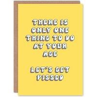 Artery8 Women's Greeting Card Only One Thing To Do At Your Age Get Pissed Birthday in Yellow