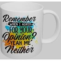 Simply Stunning Mugs Handcrafted Ceramic Mug Funny 'Remember When I Asked for Your Opinion' Quote in White