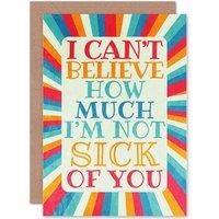 Artery8 Not Sick Of You Greetings Card