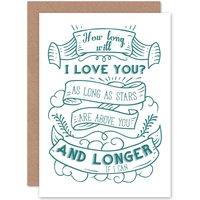 Artery8 Quote Motivation How Long Will I Love You Greetings Card in White