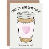 Artery8 I Love You More Than Coffee Greetings Card in Light Grey