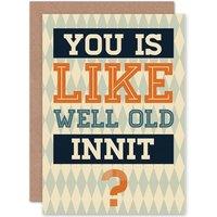 Artery8 Funny Birthday Card You Are Old Joke Typography Cockney Slang Greetings Card