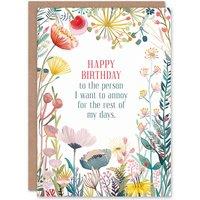 Artery8 Greeting Card The One I Want To Annoy Forever Floral Flowers Birthday