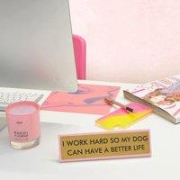 Flamingo Candles I Work Hard so my Dog Can Have a Better Life Desk Plate Sign in Gold