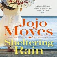 Jojo Moyes Sheltering Rain : the captivating & emotional novel from the