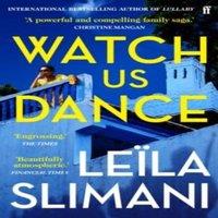 Leila Slimani Watch Us Dance : The vibrant new novel from the bestselling author